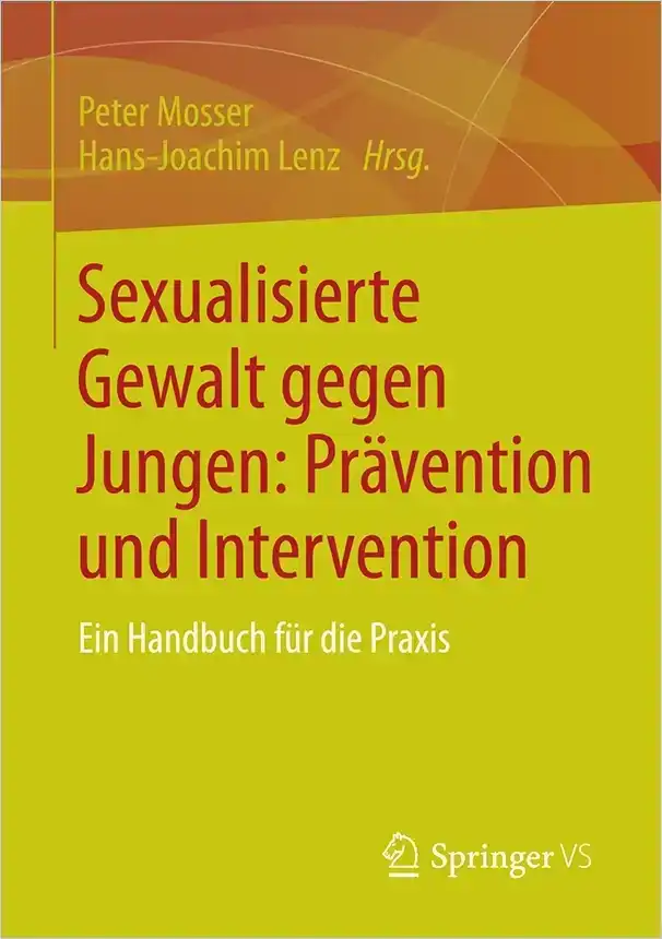 Sexualisierte Gewalt gegen Jungen: Prävention und Intervention Sexualisierte Gewalt gegen Jungen: Prävention und Intervention
